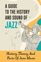 A Guide To The History And Sound Of Jazz: History, Theory, And Facts Of Jazz Music: Evolution Of Jazz Music B09CGFXM8P Book Cover