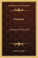 Clarence: A Drama in Three Acts 0548454957 Book Cover