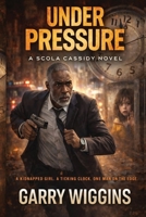 Under Pressure: A kidnapped girl. A ticking clock. One man on the edge. B0GPPC8G14 Book Cover
