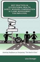 Best Practices in Occupational Health, Safety, Workers Compensation and Claims Management for Employers: Assisting Employers in Navigating the Road to Zero 1599428121 Book Cover