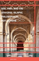 God, Man, and the Universe: Islamic Philosophical Reflections B0FQ86N9N7 Book Cover