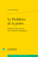 Le Probleme De La Priere: Principe D'une Revision De La Methode Theologique (Etudes D'histoire Et De Philosophie Religieuses, 13) 2406163083 Book Cover