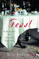 Feast: A History of Grand Eating 0151007586 Book Cover