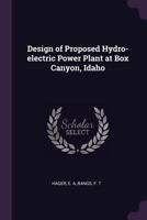 Design of Proposed Hydro-electric Power Plant at Box Canyon, Idaho 1378937988 Book Cover
