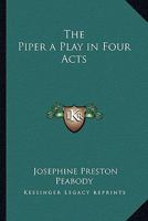 The Piper: a Play in Four Acts 1511515465 Book Cover