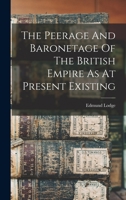 The Peerage And Baronetage Of The British Empire As At Present Existing 1018792074 Book Cover