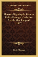 Florence Nightingale, Frances Ridley Havergal, Catherine Marsh, Mrs. Ranyard 1017882673 Book Cover