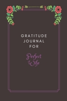 Gratitude Journal for Perfect Wife: Fantastic Gift for Your Other Half 1678593591 Book Cover