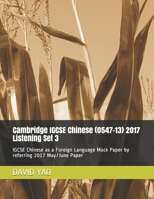 Cambridge IGCSE Chinese (0547-13) 2017 Listening Set 3: IGCSE Chinese as a Foreign Language Mock Paper by referring 2017 May/June Paper B09CRTXPLK Book Cover