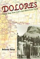 DOLORES They Say You Can't Get Here from There 1496166507 Book Cover