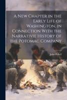 A New Chapter in the Early Life of Washington, in Connection With the Narrativie History of the Potomac Company 1022490168 Book Cover