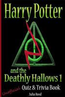 Harry Potter and the Deathly Hallows (PT 1) Unofficial Quiz & Trivia Book: Test Your Knowledge in This Fun Quiz & Trivia Book Based on the Best Selling Novel 1542542308 Book Cover