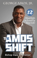 The Amos Shift: 12 MindShifts to Level Up Your Life! 0998222569 Book Cover