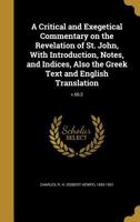 A Critical and Exegetical Commentary on the Revelation of St. John, With Introduction, Notes, and Indices, Also the Greek Text and English Translation; v.66: 2 1361651601 Book Cover