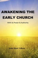 AWAKENING THE EARLY CHURCH: With its Power & Authority B0FK3PT5NR Book Cover