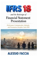 IFRS 18 and the redesign of financial statement presentation: Performance Communication, Subtotals, and Presentation Discipline Under IFRS (IFRS in Practice) B0GWXVXSQ1 Book Cover