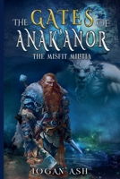The Gates Of Anak;anor: The Misfit Militia B0H4NNR1WC Book Cover
