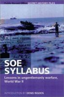 SOE Syllabus: Lessons in Ungentlemanly Warfare, World War II (Secret History Files) 1903365600 Book Cover