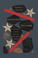 Prodigal Culture: A People in Ruins and the Way Back Home 1433599740 Book Cover