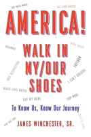 America! Walk in My/Our Shoes: To Know Us, Know Our Journey 1638449562 Book Cover