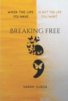 BREAKING FREE: when The Life You Have is not The life You Want B0CCCHZJZW Book Cover