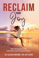 Reclaim Your Joy: 365 Days of Affirmations for Your Transformation 195448657X Book Cover
