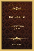 Die Gelbe Flut: Ein Rassenroman von Alexander Ular. 0274827611 Book Cover