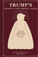Trump's Thirty Testament Tales: The Greatest Story Ever Told, Told Even Better B0HG6WGXYQ Book Cover