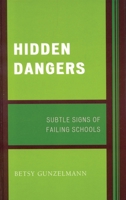 Hidden Dangers: Subtle Signs of Failing Schools 1578866901 Book Cover