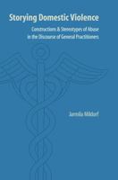 Storying Domestic Violence: Constructions and Stereotypes of Abuse in the Discourse of General Practitioners 080322494X Book Cover