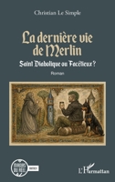 La dernière vie de Merlin: Saint Diabolique ou Facétieux ? (Miroirs Du Réel) (French Edition) 2336611422 Book Cover