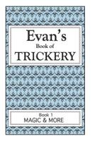Evan's Book Of Trickery, Book 1: Magic & More 1477523243 Book Cover