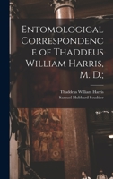 Entomological Correspondence of Thaddeus William Harris, M. D.; 1014321891 Book Cover