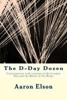 The D-Day Dozen: Conversations with Veterans of D-Day, the Huertgen Forest and the Battle of the Bulge 1484118189 Book Cover