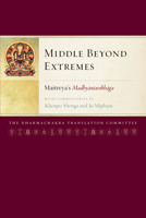 Middle Beyond Extremes: Maitreya's Madhyantavibhanga with Commentaries by Khenpo Shenga and Ju Mipham 155939501X Book Cover