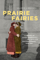 Prairie Fairies: A History of Queer Communities and People in Western Canada, 1930-1985 (Studies in Gender and History) 0802095313 Book Cover