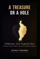 A TREASURE OR A HOLE: Wilderness: Your Prepared Place B0HKK6HJCD Book Cover