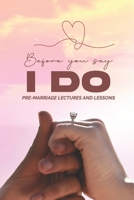Before You Say: I Do: Pre-Marriage Lectures & Lessons 9787717558 Book Cover