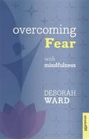 Overcoming Fear with Mindfulness 1847092861 Book Cover