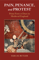 Pain, Penance, and Protest: Peine Forte Et Dure in Medieval England 1009065726 Book Cover