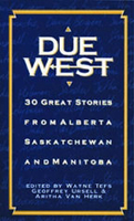 Due West: 30 Great Stories from Alberta, Saskatchewan and Manitoba 1550500961 Book Cover