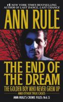 The End Of The Dream: The Golden Boy Who Never Grew Up : Ann Rules Crime Files Volume 5 0671793578 Book Cover