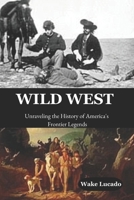 Wild West: Unraveling the History of America’s Frontier Legends B0DZP4HY4J Book Cover