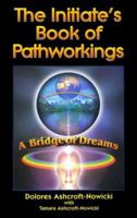 The Initiate's Book of Pathworkings: A Bridge of Dreams 157863119X Book Cover