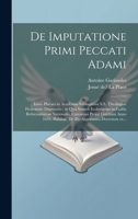 De imputatione primi peccati Adami: Iosue Placaei in Academia Salmuriensi S.S. theologiae professoris disputatio: in qua Synodi Ecclesiarum in Gallia ... illo argumento decretum ex... (Latin Edition) 1019949767 Book Cover