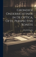 Grondige onderrichtinge in de optica, ofte, Perspective konste 1022460781 Book Cover