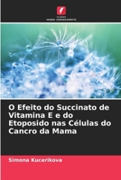 O Efeito do Succinato de Vitamina E e do Etoposido nas Células do Cancro da Mama (Portuguese Edition) 6203896551 Book Cover