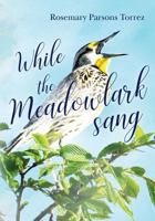 While the Meadowlark Sang: An Anthology of Poetry and Memoirs 1975953193 Book Cover