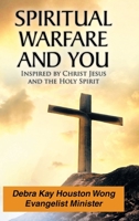 Spiritual Warfare and You: Inspired by Christ Jesus and the Holy Spirit 1098078179 Book Cover