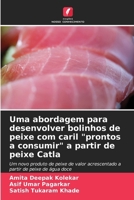 Uma abordagem para desenvolver bolinhos de peixe com caril "prontos a consumir" a partir de peixe Catla (Portuguese Edition) 6630002644 Book Cover